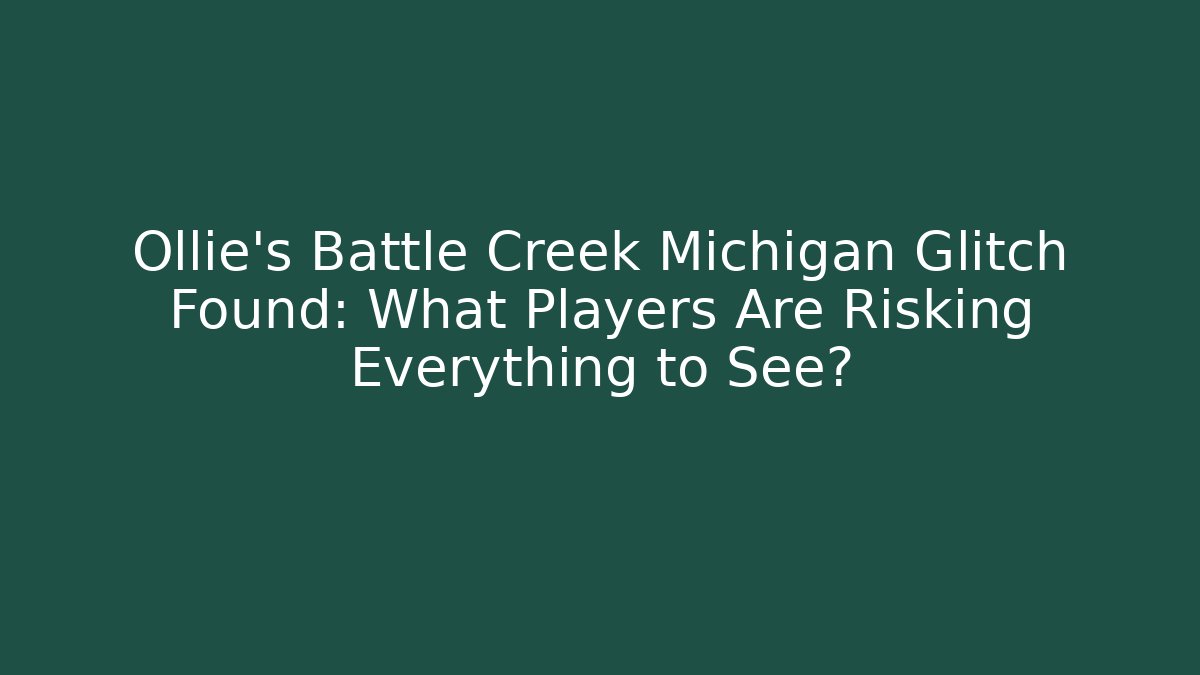 Ollie's Battle Creek Michigan Glitch Found: What Players Are Risking Everything to See?