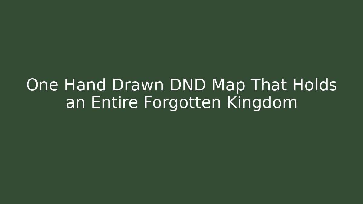 One Hand Drawn DND Map That Holds an Entire Forgotten Kingdom
