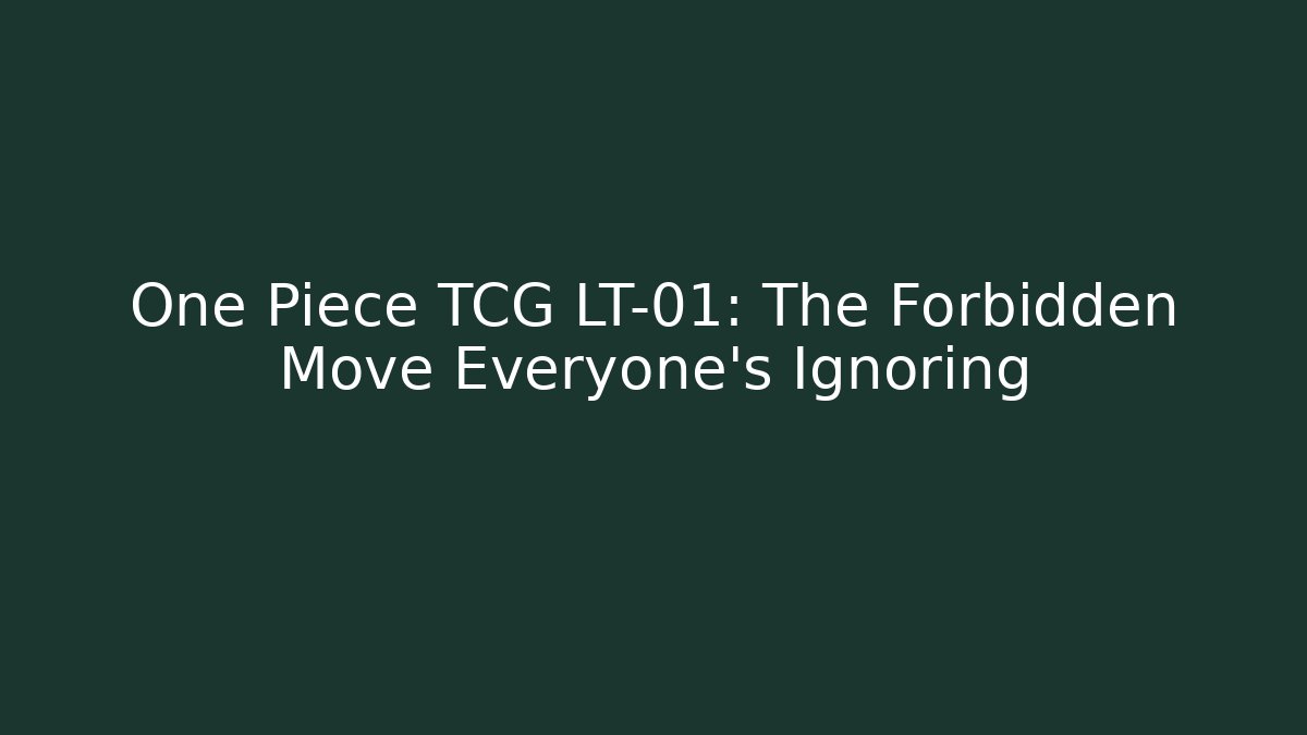 One Piece TCG LT-01: The Forbidden Move Everyone’s Ignoring