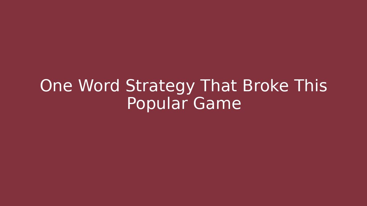 One Word Strategy That Broke This Popular Game