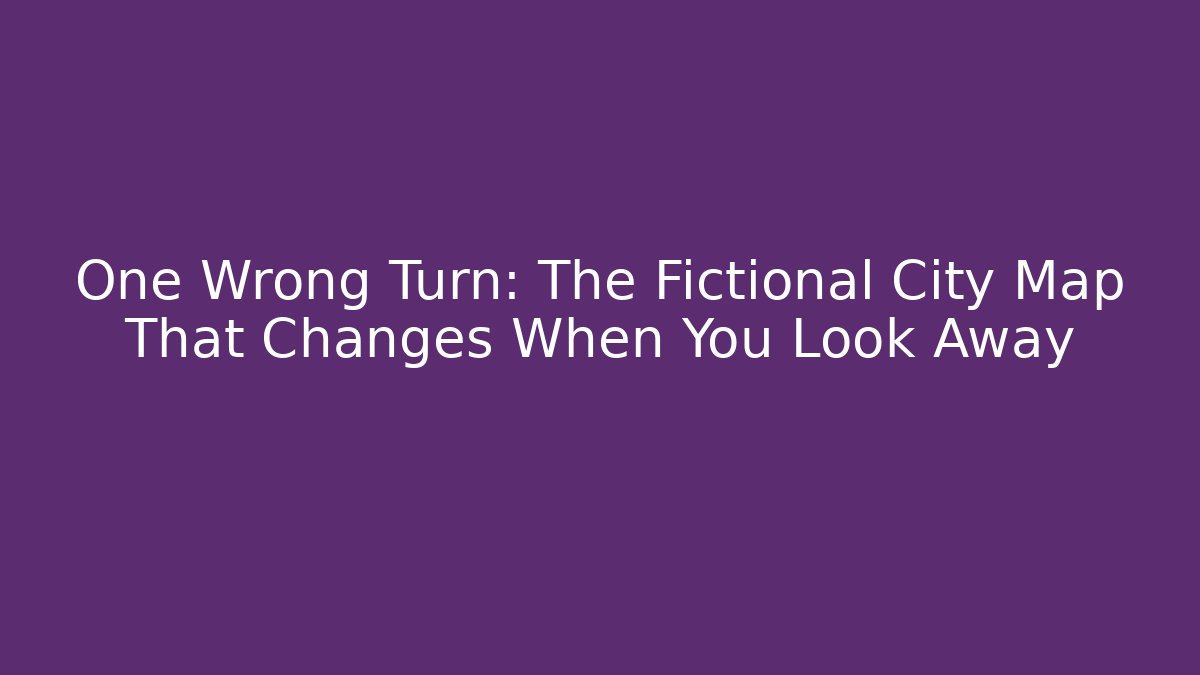 One Wrong Turn: The Fictional City Map That Changes When You Look Away - Sports History Weekly