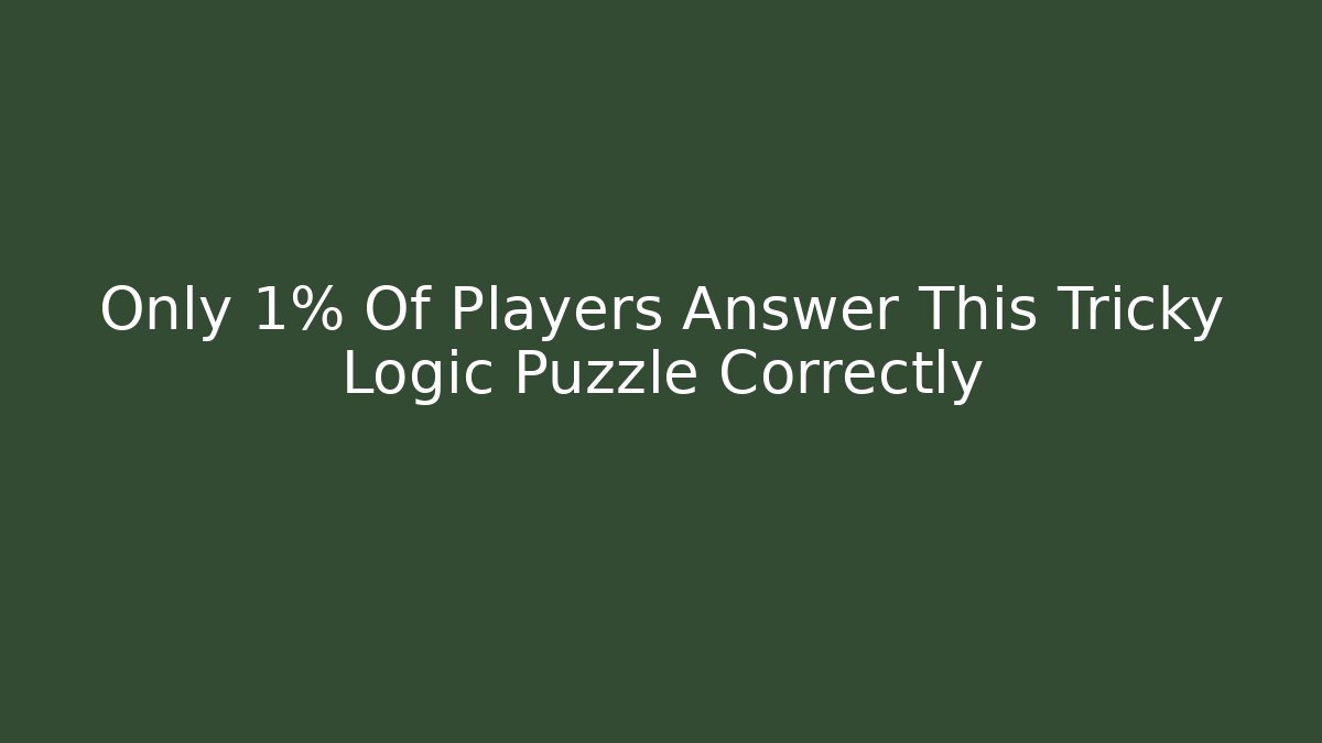 Only 1% Of Players Answer This Tricky Logic Puzzle Correctly
