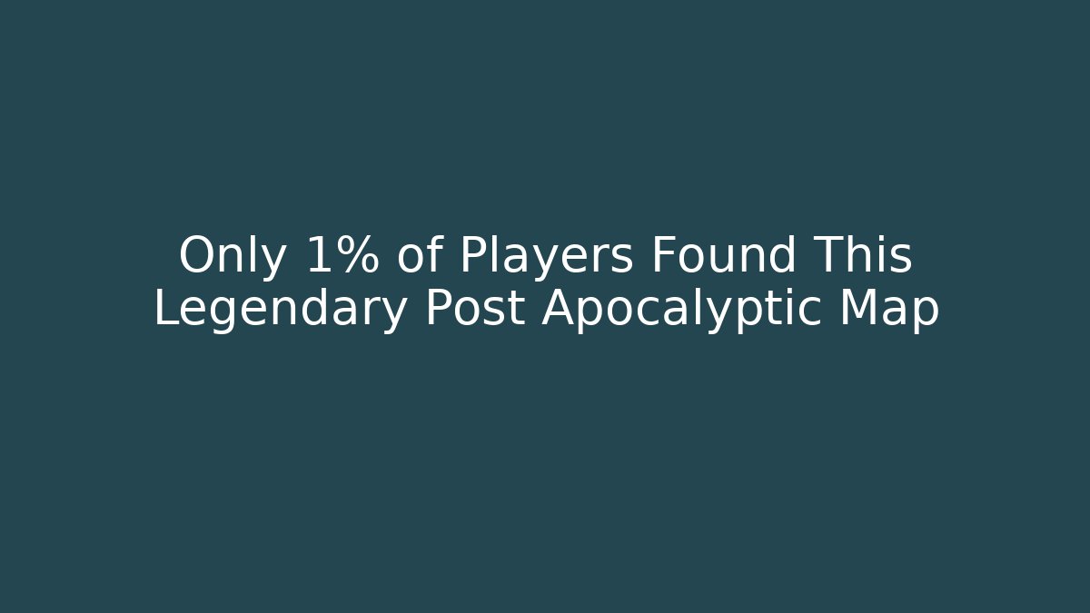 Only 1% of Players Found This Legendary Post Apocalyptic Map