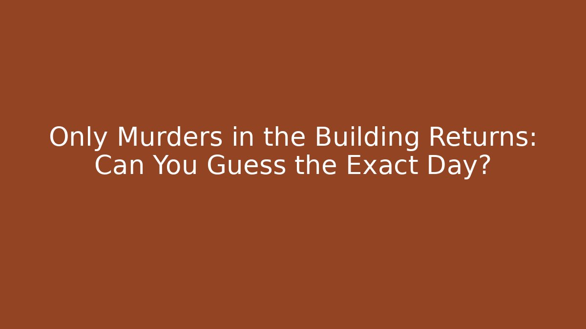 Only Murders in the Building Returns: Can You Guess the Exact Day?