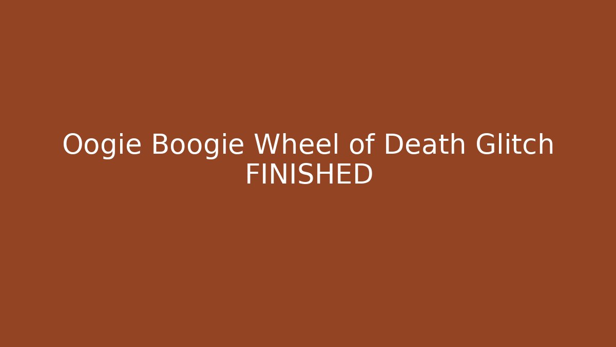 Oogie Boogie Wheel of Death Glitch FINISHED