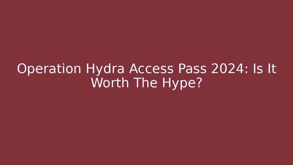 Operation Hydra Access Pass 2024: Is It Worth The Hype? - Sports History Weekly