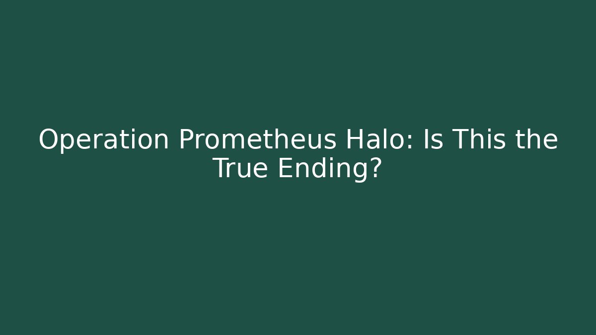 Operation Prometheus Halo: Is This the True Ending? - Sports History Weekly