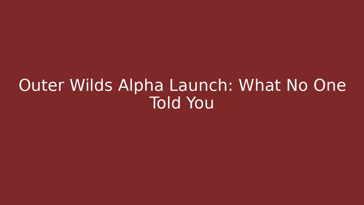 Outer Wilds Alpha Launch: What No One Told You