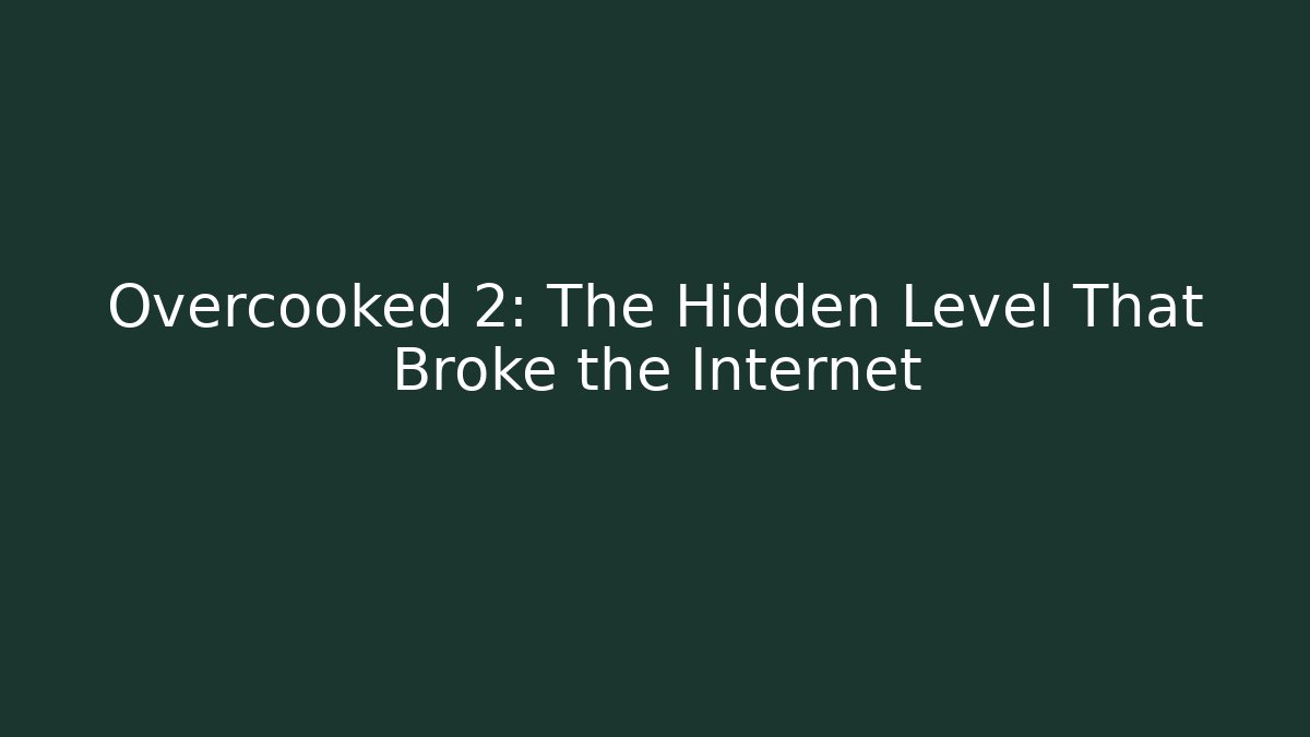 Overcooked 2: The Hidden Level That Broke the Internet - Sports History Weekly