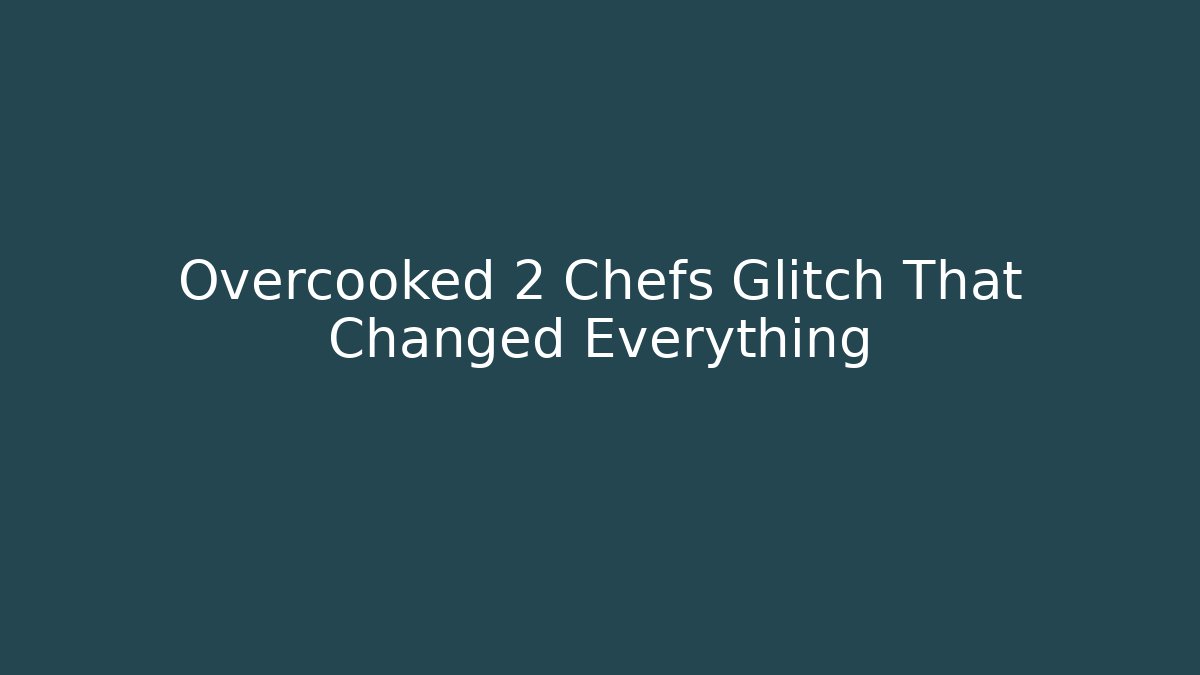 Overcooked 2 Chefs Glitch That Changed Everything