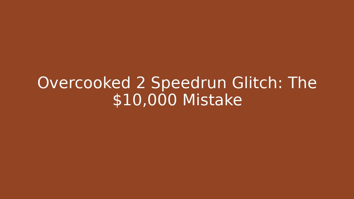 Overcooked 2 Speedrun Glitch: The $10,000 Mistake