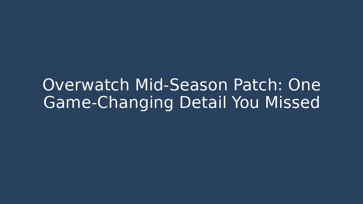 Overwatch Mid-Season Patch: One Game-Changing Detail You Missed
