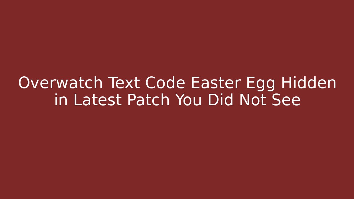 Overwatch Text Code Easter Egg Hidden in Latest Patch You Did Not See