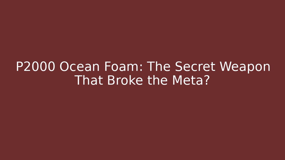 P2000 Ocean Foam: The Secret Weapon That Broke the Meta? - Sports History Weekly