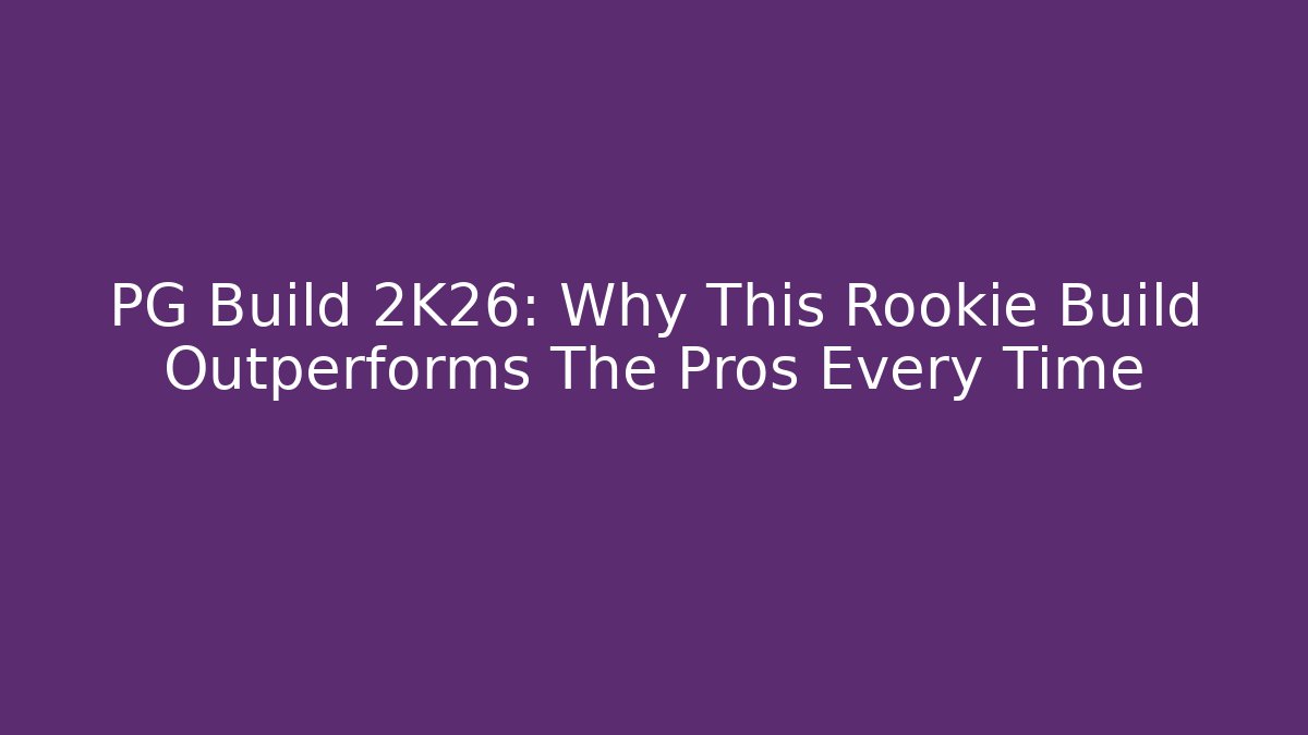 PG Build 2K26: Why This Rookie Build Outperforms The Pros Every Time