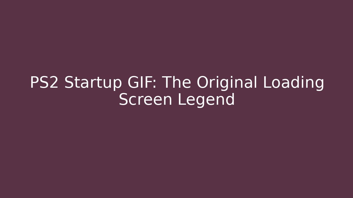 PS2 Startup GIF: The Original Loading Screen Legend