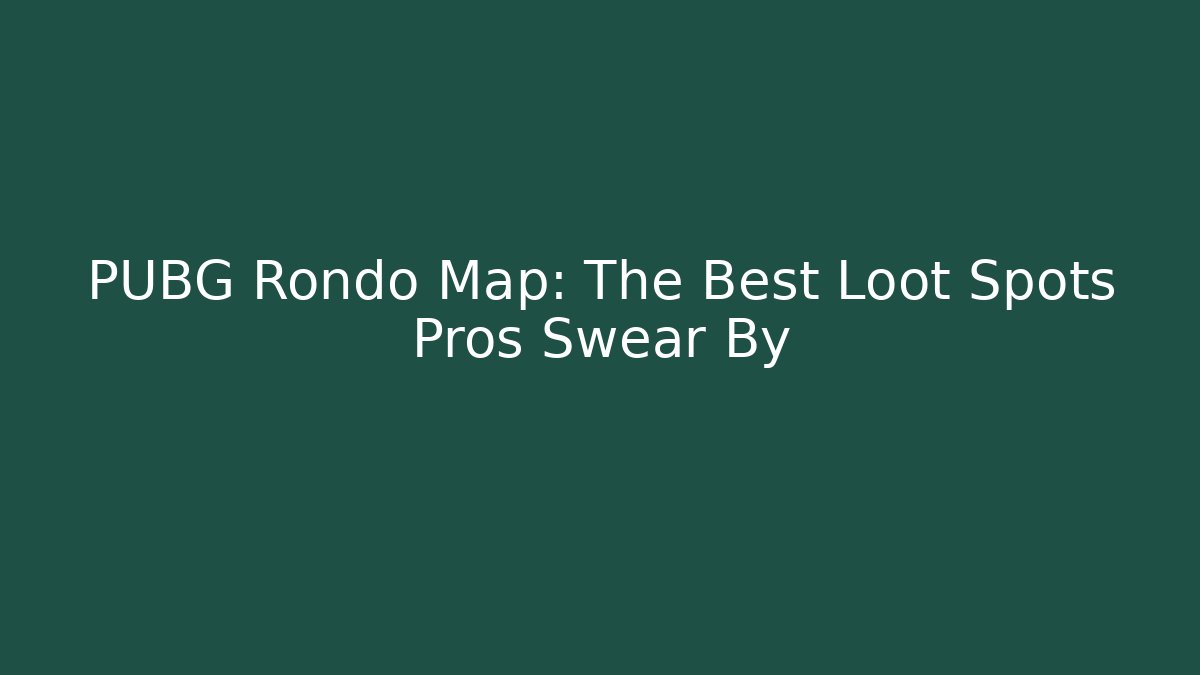 PUBG Rondo Map: The Best Loot Spots Pros Swear By