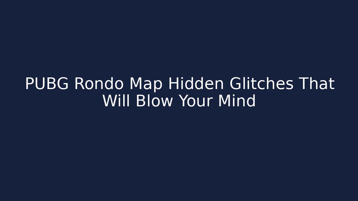 PUBG Rondo Map Hidden Glitches That Will Blow Your Mind - Sports History Weekly