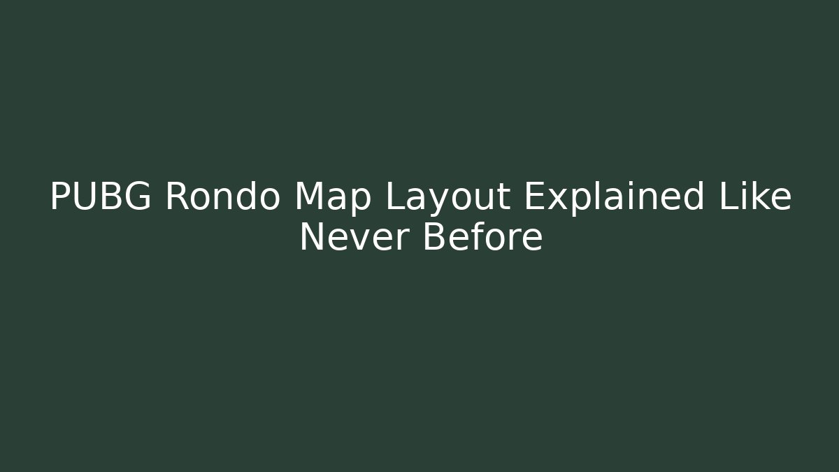 PUBG Rondo Map Layout Explained Like Never Before