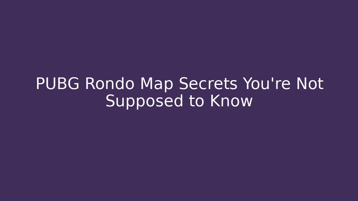PUBG Rondo Map Secrets You’re Not Supposed to Know