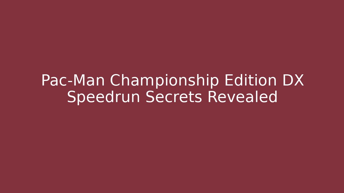 Pac-Man Championship Edition DX Speedrun Secrets Revealed