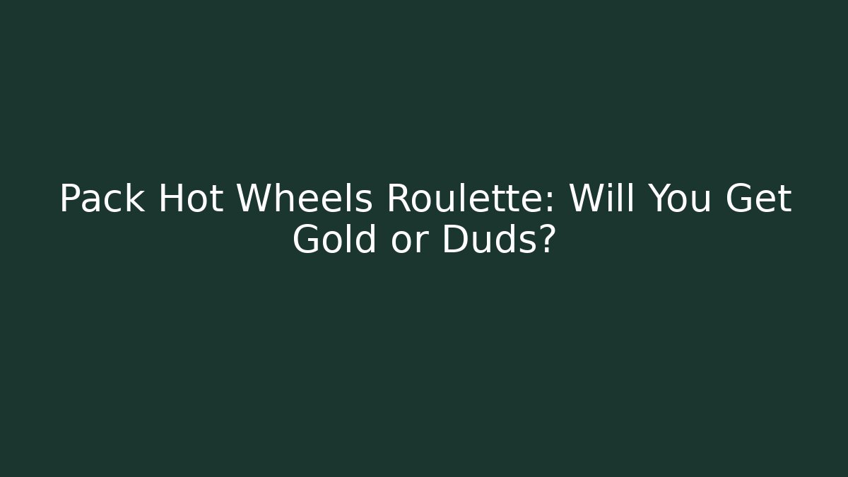 Pack Hot Wheels Roulette: Will You Get Gold or Duds? - Sports History Weekly