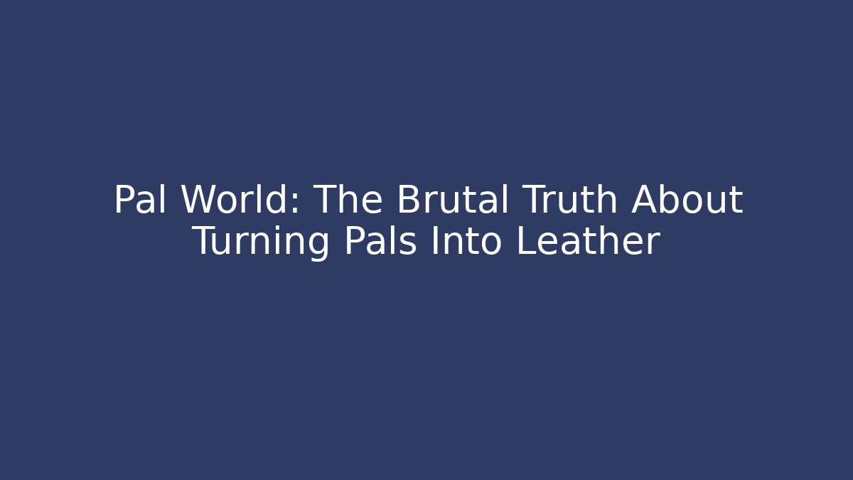 Pal World: The Brutal Truth About Turning Pals Into Leather - Sports History Weekly