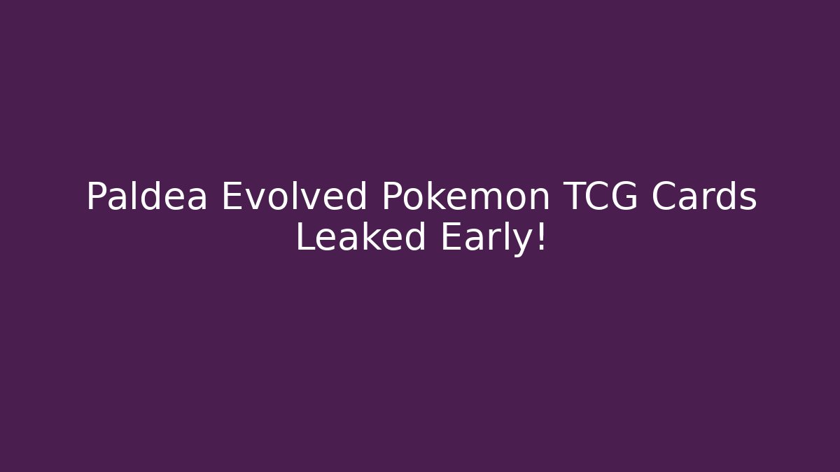 Paldea Evolved Pokémon TCG Cards Leaked Early!
