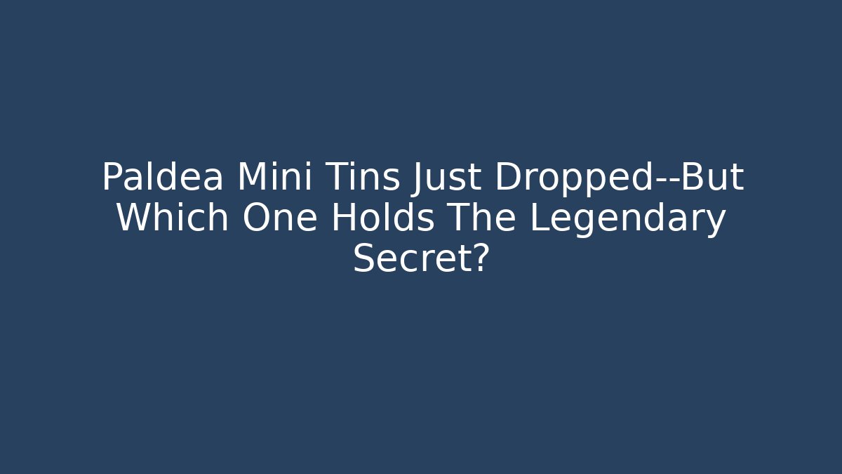 Paldea Mini Tins Just Dropped—But Which One Holds The Legendary Secret?