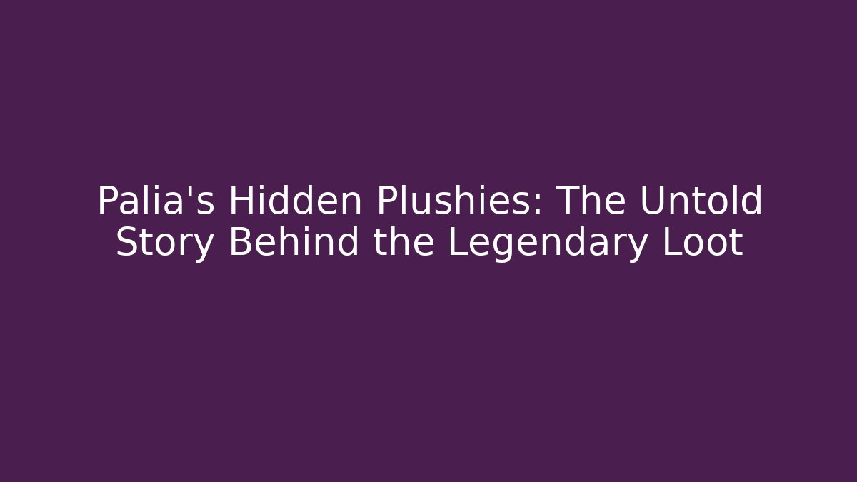 Palia's Hidden Plushies: The Untold Story Behind the Legendary Loot