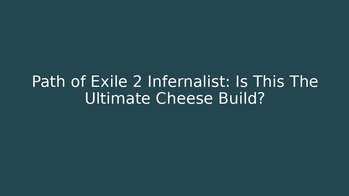 Path of Exile 2 Infernalist: Is This The Ultimate Cheese Build?