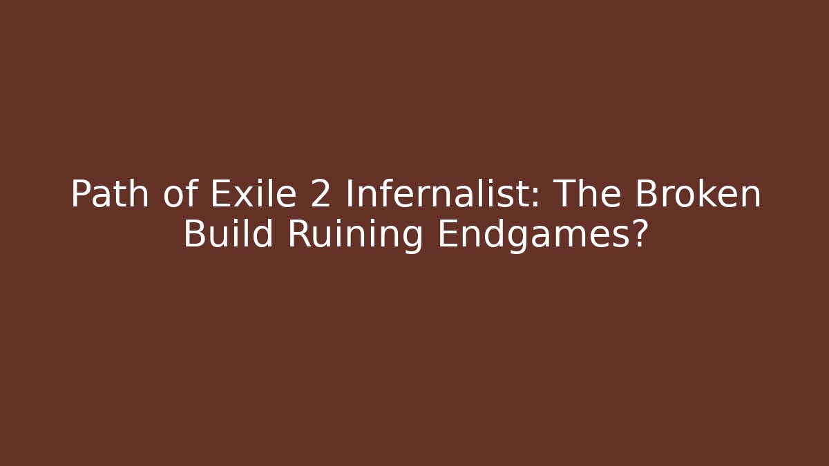 Path of Exile 2 Infernalist: The Broken Build Ruining Endgames?