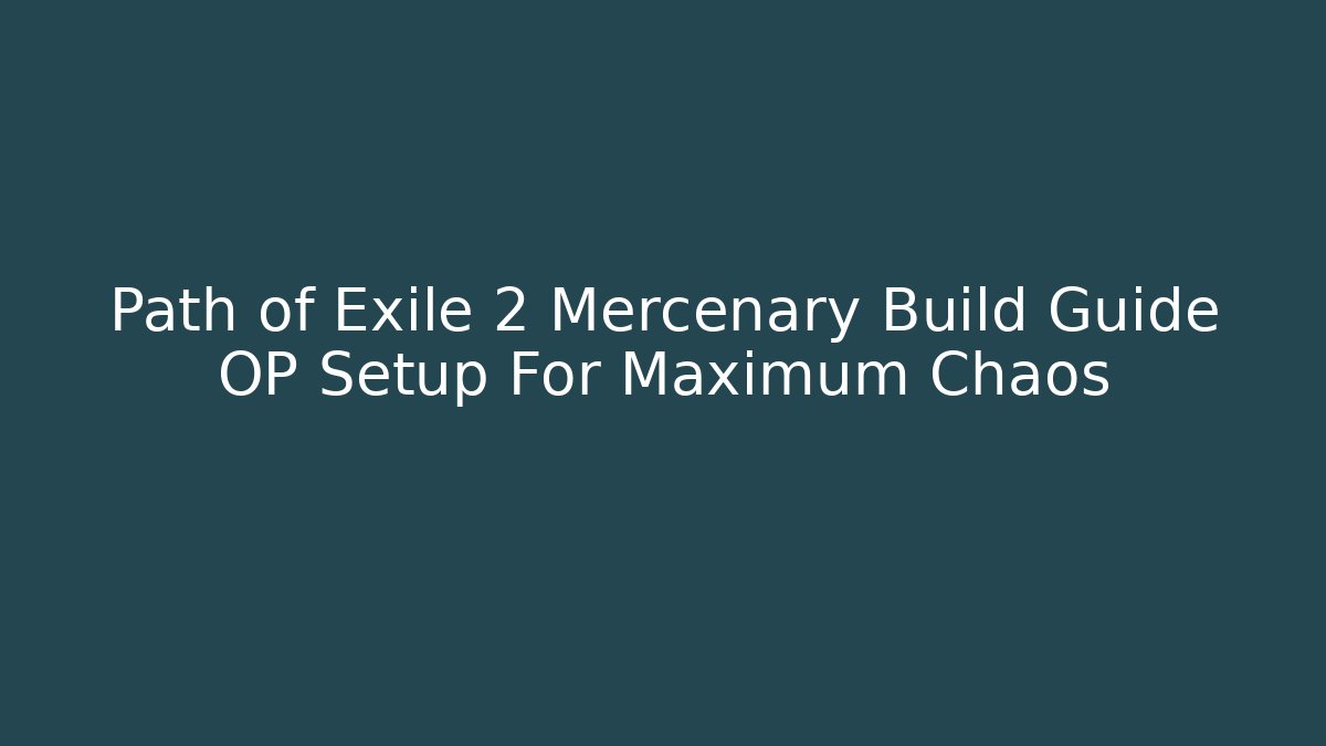 Path of Exile 2 Mercenary Build Guide OP Setup For Maximum Chaos