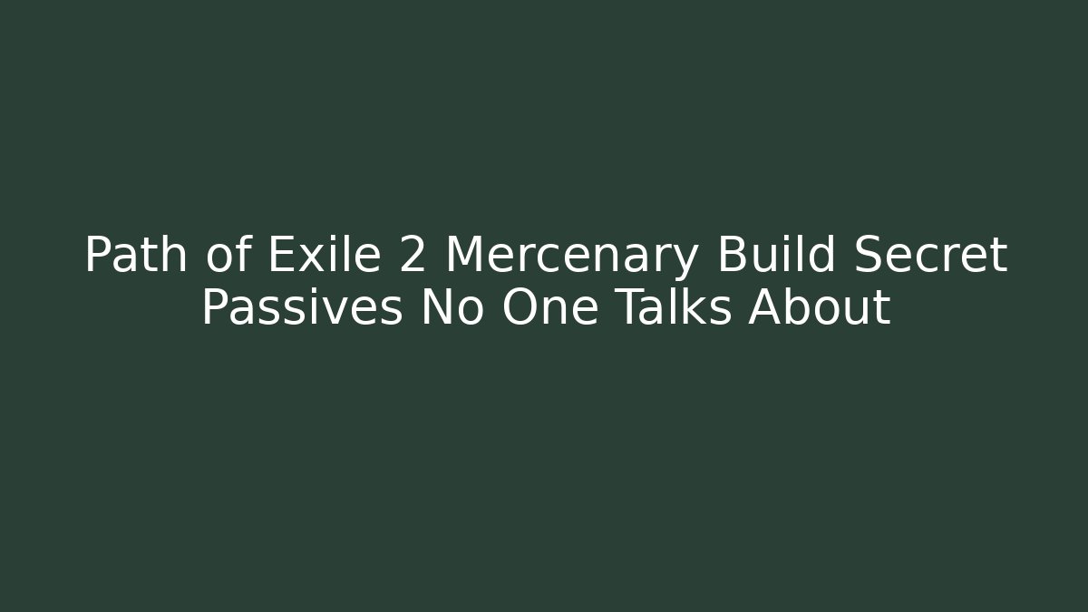 Path of Exile 2 Mercenary Build Secret Passives No One Talks About