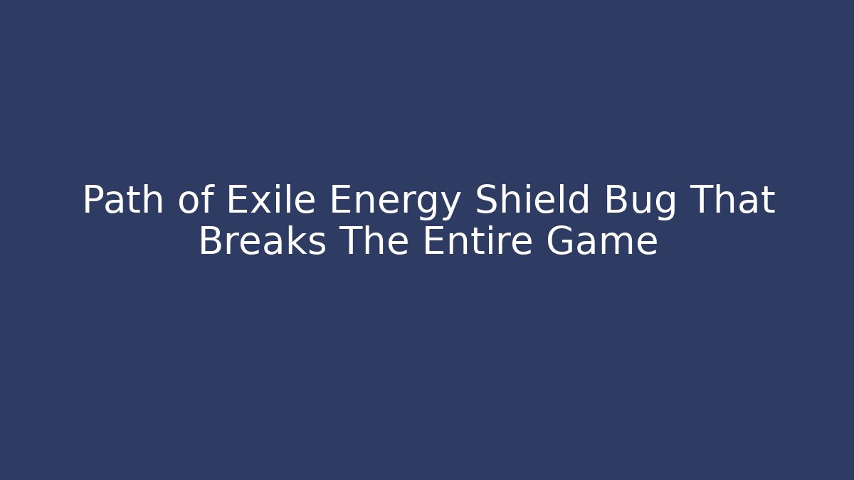 Path of Exile Energy Shield Bug That Breaks The Entire Game