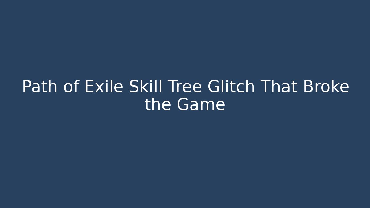 Path of Exile Skill Tree Glitch That Broke the Game