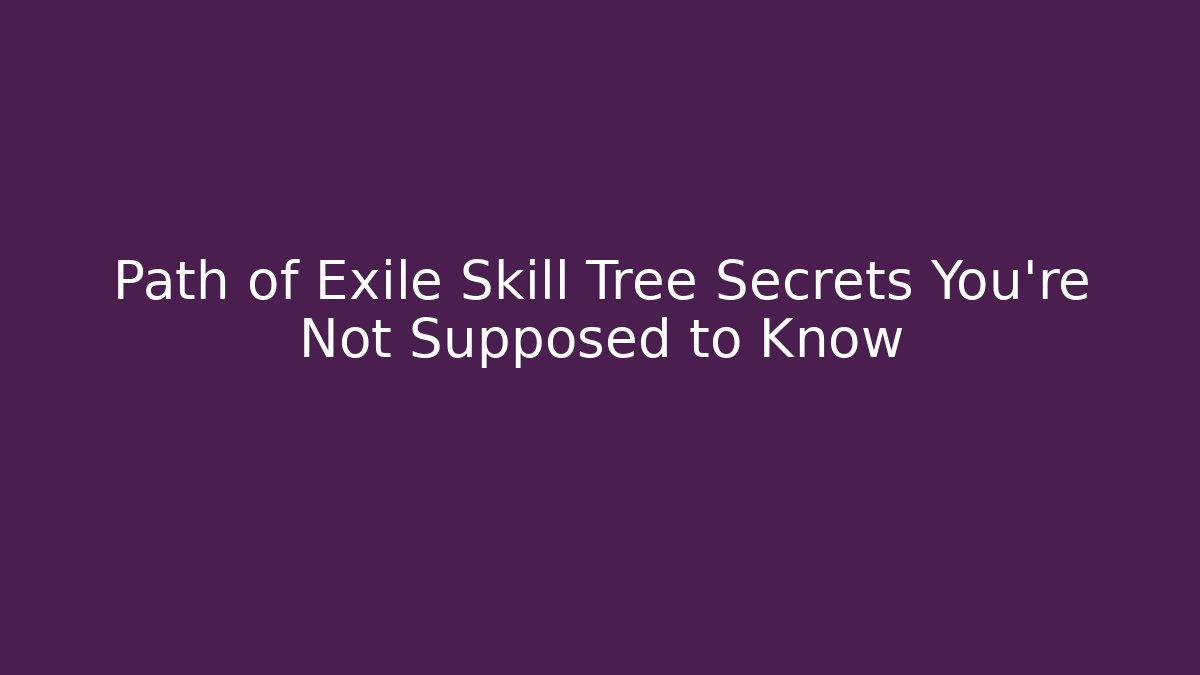 Path of Exile Skill Tree Secrets You're Not Supposed to Know