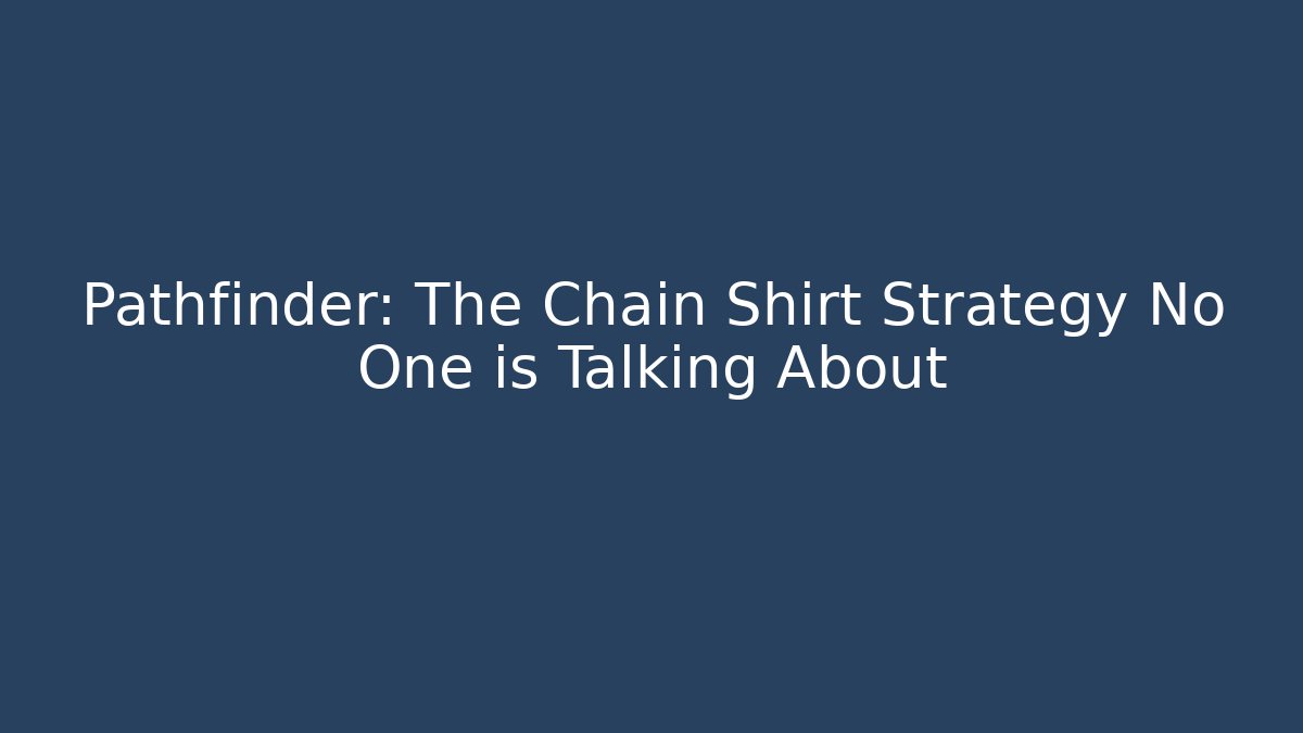 Pathfinder: The Chain Shirt Strategy No One is Talking About