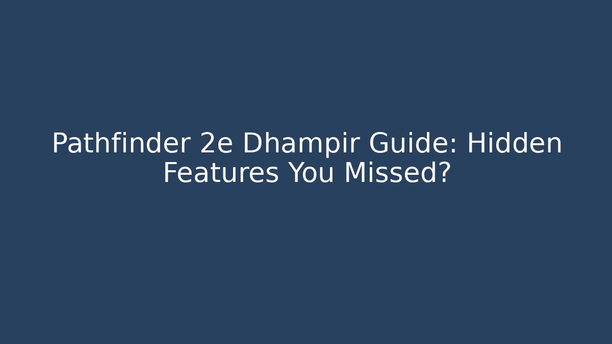 Pathfinder 2e Dhampir Guide: Hidden Features You Missed? - Sports History Weekly