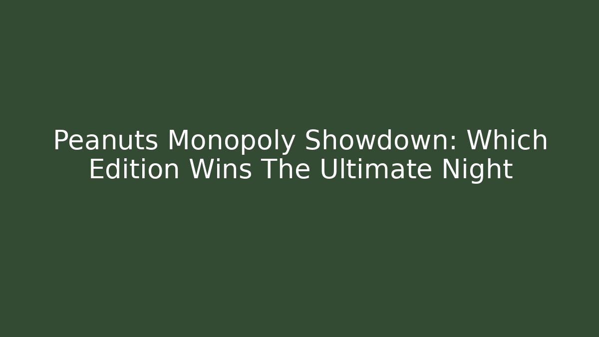Peanuts Monopoly Showdown: Which Edition Wins The Ultimate Night - Sports History Weekly
