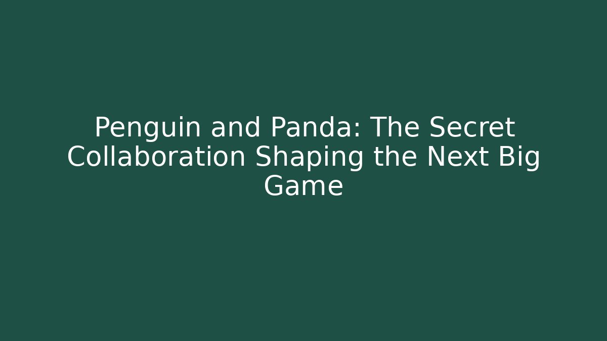 Penguin and Panda: The Secret Collaboration Shaping the Next Big Game