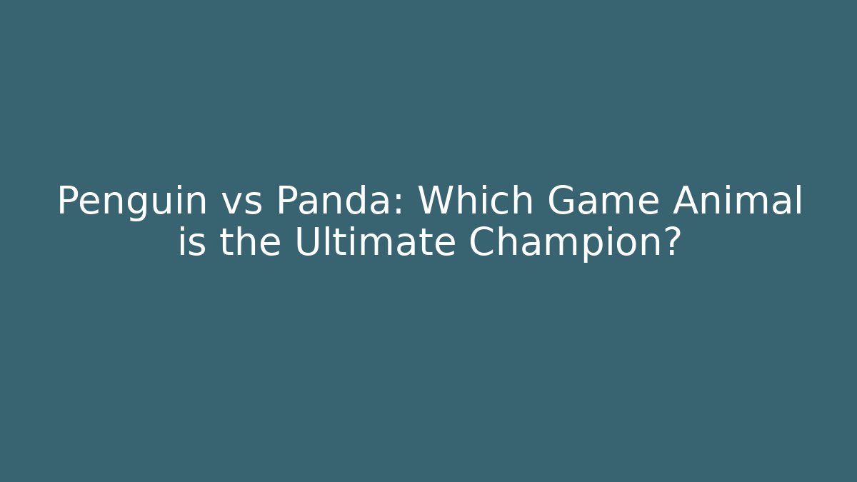 Penguin vs Panda: Which Game Animal is the Ultimate Champion?