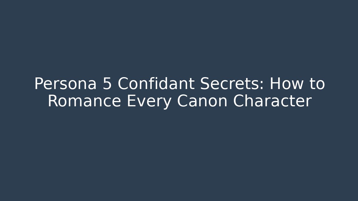 Persona 5 Confidant Secrets: How to Romance Every Canon Character - Sports History Weekly