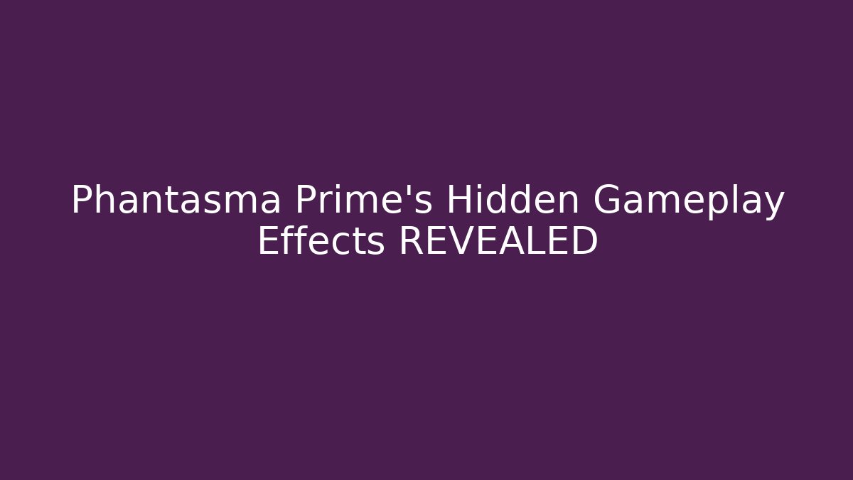 Phantasma Prime's Hidden Gameplay Effects REVEALED