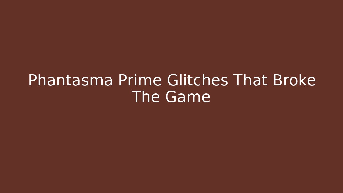 Phantasma Prime Glitches That Broke The Game - Sports History Weekly