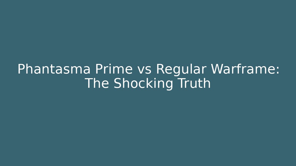 Phantasma Prime vs Regular Warframe: The Shocking Truth