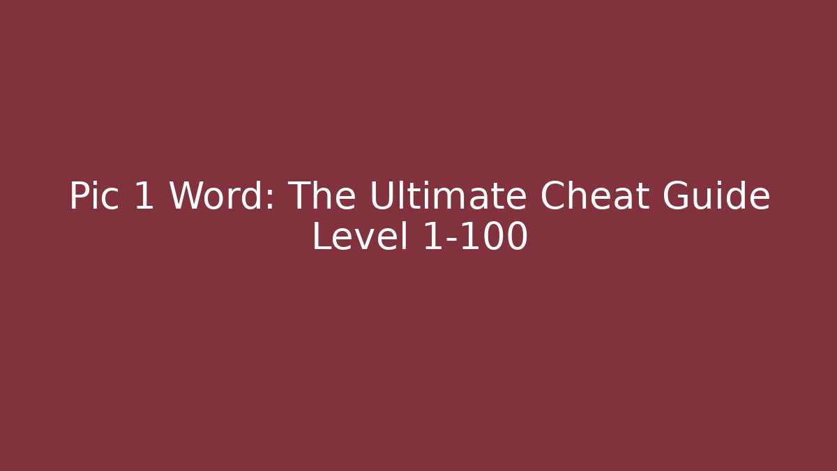 Pic 1 Word: The Ultimate Cheat Guide Level 1-100 - Sports History Weekly