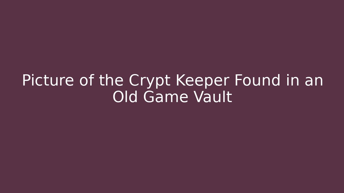 Picture of the Crypt Keeper Found in an Old Game Vault