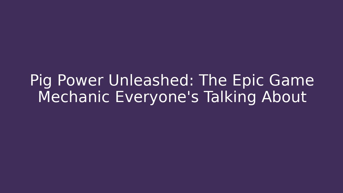Pig Power Unleashed: The Epic Game Mechanic Everyone's Talking About
