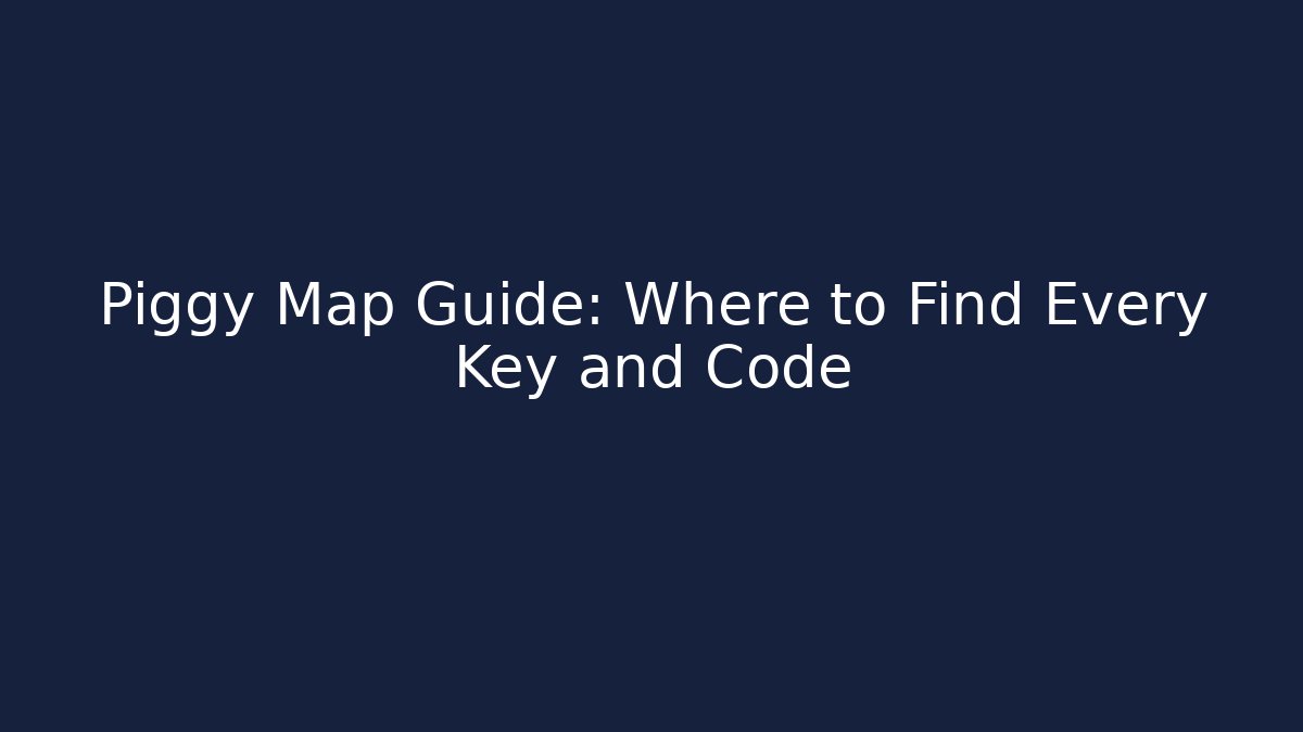 Piggy Map Guide: Where to Find Every Key and Code